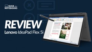 Lenovo IdeaPad Flex 5i (81WS0004BR) é bom? Veja a análise do notebook 2 em 1